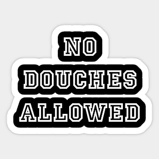 No Douches Allowed Sticker